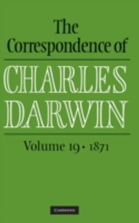 Correspondence of Charles Darwin: Volume 19, 1871 Correspondence of Charles Darwin: Volume 19, 1871