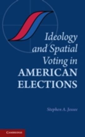 Ideology and Spatial Voting in American Elections Ideology and Spatial Voting in American Elections