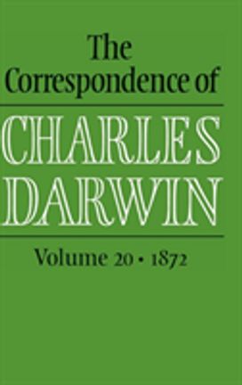 Correspondence of Charles Darwin: Volume 20, 1872 Correspondence of Charles Darwin: Volume 20, 1872