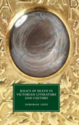 Relics of Death in Victorian Literature and Culture Relics of Death in Victorian Literature and Culture