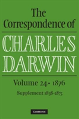 Correspondence of Charles Darwin: Volume 24, 1876 Correspondence of Charles Darwin: Volume 24, 1876