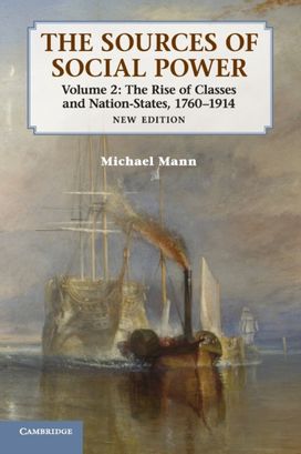 Sources of Social Power: Volume 2, The Rise of Classes and Nation-States, 1760–1914 Sources of Social Power: Volume 2, The Rise of Classes and Nation-States, 1760–1914