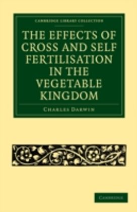 The Effects of Cross and Self Fertilisation in the Vegetable Kingdom The Effects of Cross and Self Fertilisation in the Vegetable Kingdom