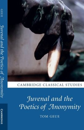 Juvenal and the Poetics of Anonymity Juvenal and the Poetics of Anonymity