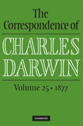 Correspondence of Charles Darwin: Volume 25, 1877 Correspondence of Charles Darwin: Volume 25, 1877