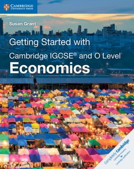 Getting Started with Cambridge IGCSE® and O Level Economics Getting Started with Cambridge IGCSE® and O Level Economics