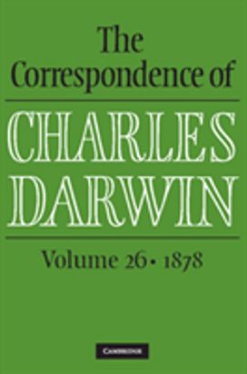 Correspondence of Charles Darwin: Volume 26, 1878 Correspondence of Charles Darwin: Volume 26, 1878