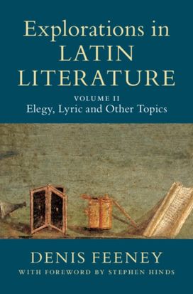 Explorations in Latin Literature: Volume 2, Elegy, Lyric and Other Topics Explorations in Latin Literature: Volume 2, Elegy, Lyric and Other Topics