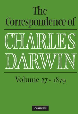 Correspondence of Charles Darwin: Volume 27, 1879 Correspondence of Charles Darwin: Volume 27, 1879