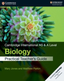 Cambridge International as & a Level Biology Practical Teacher's Guide Cambridge International as & a Level Biology Practical Teacher's Guide