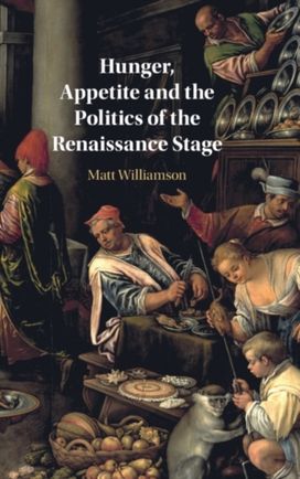 Hunger, Appetite and the Politics of the Renaissance Stage Hunger, Appetite and the Politics of the Renaissance Stage