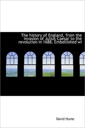 The History of England, from the Invasion of Julius Caesar to the Revolution in 1688. Embellished Wi The History of England, from the Invasion of Julius Caesar to the Revolution in 1688. Embellished Wi