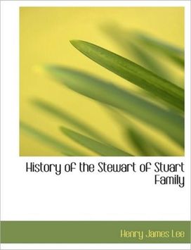 History of the Stewart of Stuart Family History of the Stewart of Stuart Family