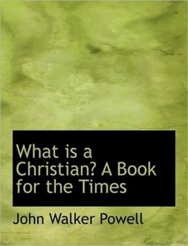What is a Christian? a Book for the Times