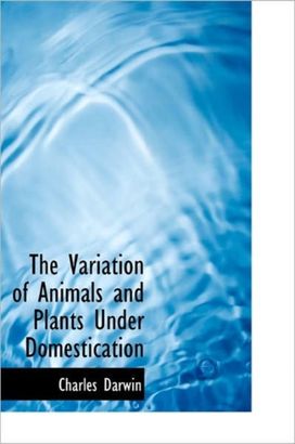 The Variation of Animals and Plants Under Domestication The Variation of Animals and Plants Under Domestication