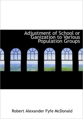 Adjustment of School or Ganization to Various Population Groups Adjustment of School or Ganization to Various Population Groups