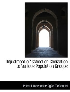 Adjustment of School or Ganization to Various Population Groups Adjustment of School or Ganization to Various Population Groups