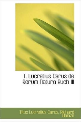 T. Lucretius Carus De Rerum Natura Buch Iii