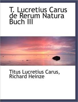 T. Lucretius Carus De Rerum Natura Buch Iii