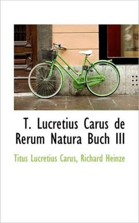T. Lucretius Carus De Rerum Natura Buch Iii