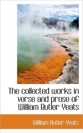 The Collected Works in Verse and Prose of William Butler Yeats The Collected Works in Verse and Prose of William Butler Yeats