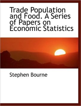 Trade Population and Food. a Series of Papers on Economic Statistics Trade Population and Food. a Series of Papers on Economic Statistics