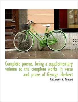 Complete Poems, Being a Supplementary Volume to the Complete Works in Verse and Prose of George Herb