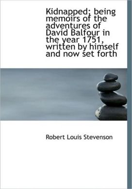 Kidnapped; Being Memoirs of the Adventures of David Balfour in the Year 1751, Written by Himself and