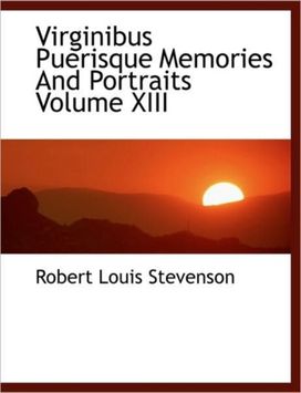 Virginibus Puerisque Memories and Portraits Volume Xiii Virginibus Puerisque Memories and Portraits Volume Xiii