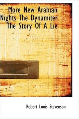 More New Arabian Nights the Dynamiter the Story of a Lie More New Arabian Nights the Dynamiter the Story of a Lie