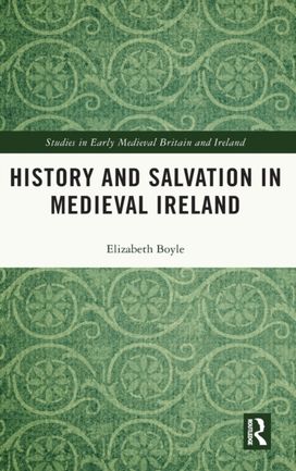History and Salvation in Medieval Ireland History and Salvation in Medieval Ireland