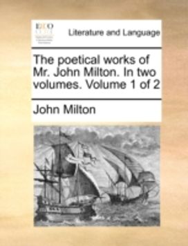 Poetical Works of Mr. John Milton. in Two Volumes. Volume 1 of 2