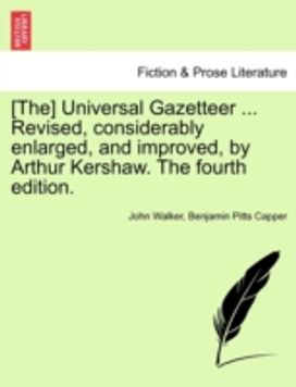 [The] Universal Gazetteer ... Revised, Considerably Enlarged, and Improved, by Arthur Kershaw. the Fourth Edition.