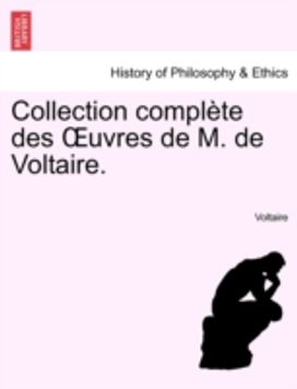 Collection Complete Des Uvres De M. De Voltaire.