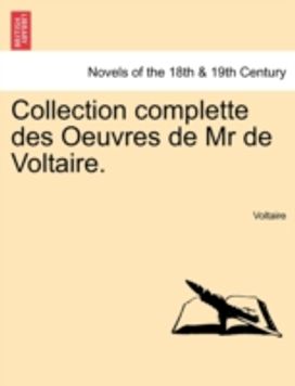 Collection Complette Des Oeuvres De Mr De Voltaire.