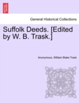 Suffolk Deeds. [Edited by W. B. trask.]liber Ix