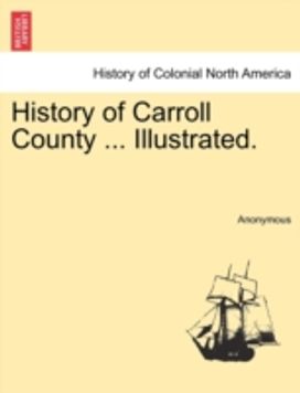 History of Carroll County ... Illustrated.