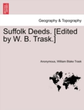 Suffolk Deeds. [Edited by W. B. trask.]
