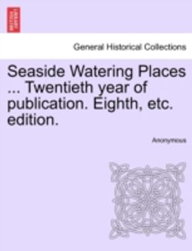 Seaside Watering Places ... Twentieth Year of Publication. Eighth, Etc. Edition.