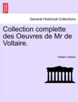 Collection Complette Des Oeuvres De Mr De Voltaire.