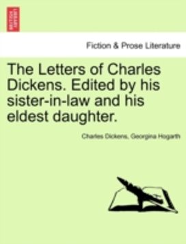 Letters of Charles Dickens. Edited by His Sister-in-Law and His Eldest Daughter.