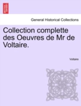 Collection Complette Des Oeuvres De Mr De Voltaire.
