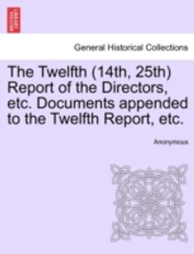 Twelfth (14th, 25th) Report of the Directors, Etc. Documents Appended to the Twelfth Report, Etc. Twelfth (14th, 25th) Report of the Directors, Etc. Documents Appended to the Twelfth Report, Etc.