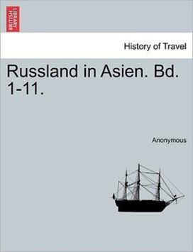 Russland in Asien. Bd. 1-11.