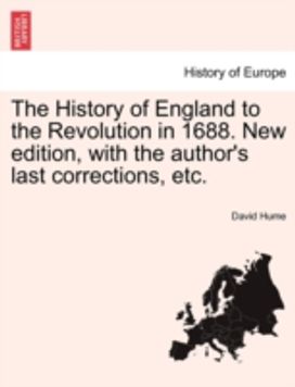 History of England to the Revolution in 1688. New Edition, with the Author's Last Corrections, Etc. History of England to the Revolution in 1688. New Edition, with the Author's Last Corrections, Etc.