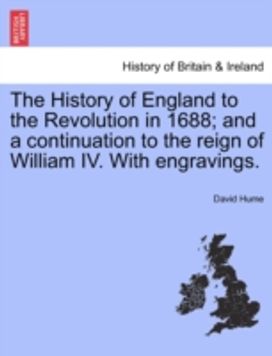 History of England to the Revolution in 1688; and a Continuation to the Reign of William Iv. with Engravings.