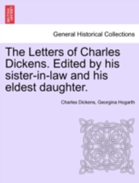 Letters of Charles Dickens. Edited by His Sister-in-Law and His Eldest Daughter.