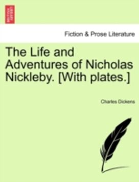 Life and Adventures of Nicholas Nickleby. [with plates.]