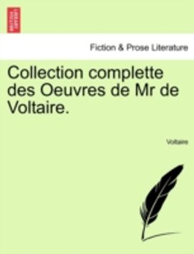 Collection Complette Des Oeuvres De Mr De Voltaire.