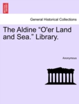 Aldine O'er Land and Sea. Library.